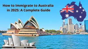 How to Immigrate to Australia in 2025: A Complete Guide