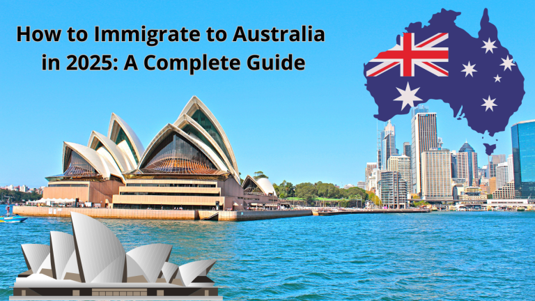 How to Immigrate to Australia in 2025: A Complete Guide